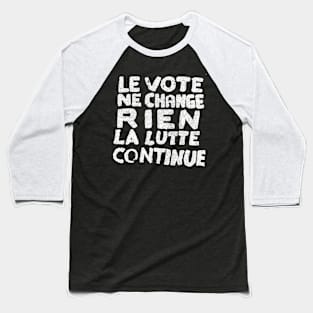 The Vote Changes Nothing / The Struggle Continues Baseball T-Shirt